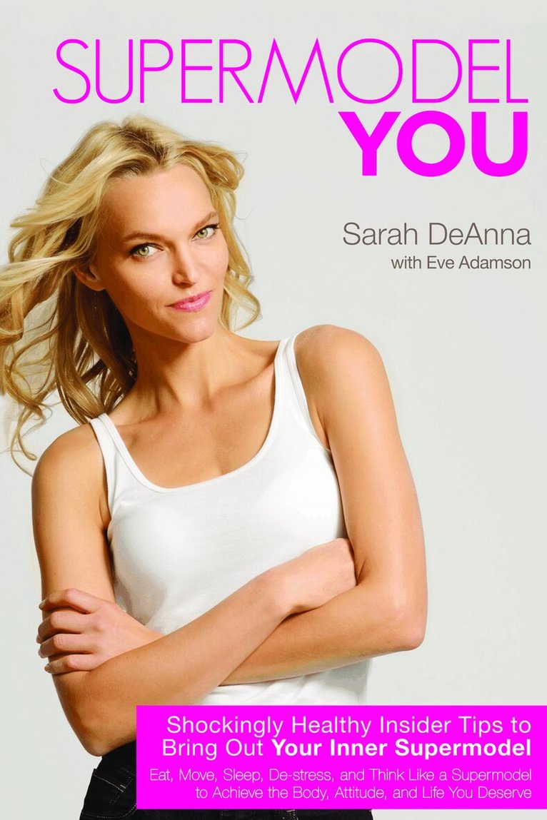 Sarah Deanna - Supermodel You: Shockingly Healthy Insider Tips to Bring Out Your Inner Supermodel, Häftad. Tillgänglighet: Lägg i varukorg