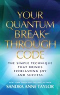 Your Quantum Breakthrough Code: The Simple Technique That Brings Everlasting Joy and Success
