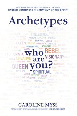 PhD Myss, Caroline - Archetypes: A Beginner's Guide to Your Inner-Net, Häftad