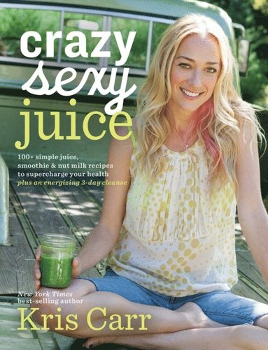 Kris Carr - Crazy Sexy Juice, E-bok
