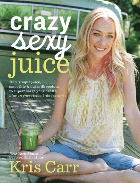 Kris Carr - Crazy Sexy Juice, E-bok