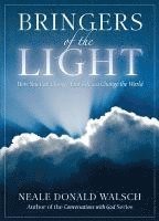 Neale Donald Walsch - Bringers of the Light: How You Can Change Your Life and Change the World, Häftad