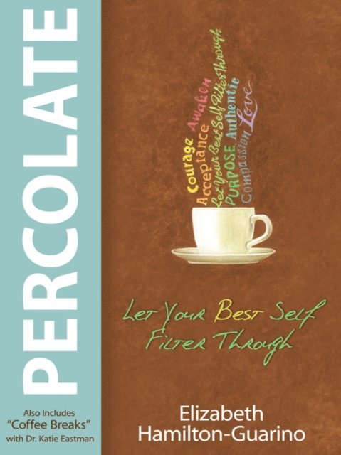Dr. Katie Eastman, Elizabeth Hamilton-Guarino - Percolate, E-bok