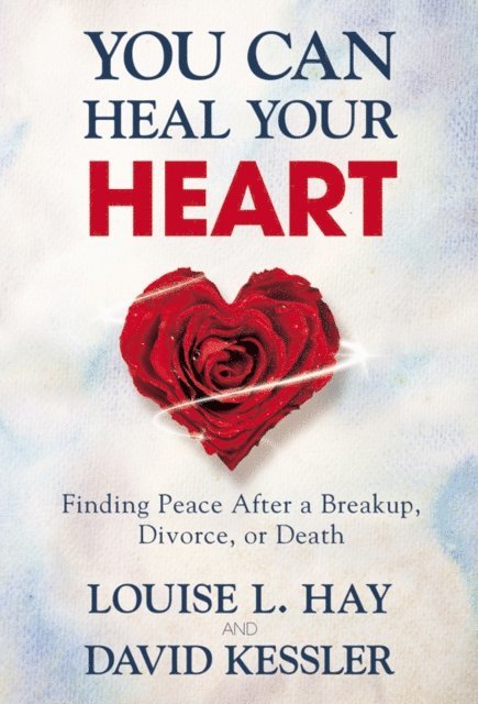 David Kessler, Louise Hay - You Can Heal Your Heart, E-bok