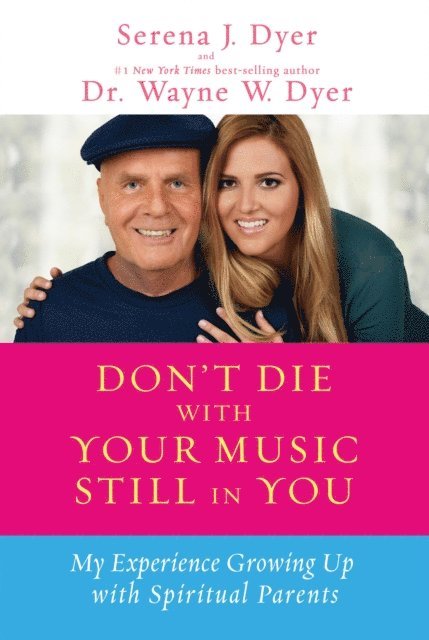 Dr. Wayne W. Dyer, Serena J. Dyer - Don't Die with Your Music Still in You, E-bok