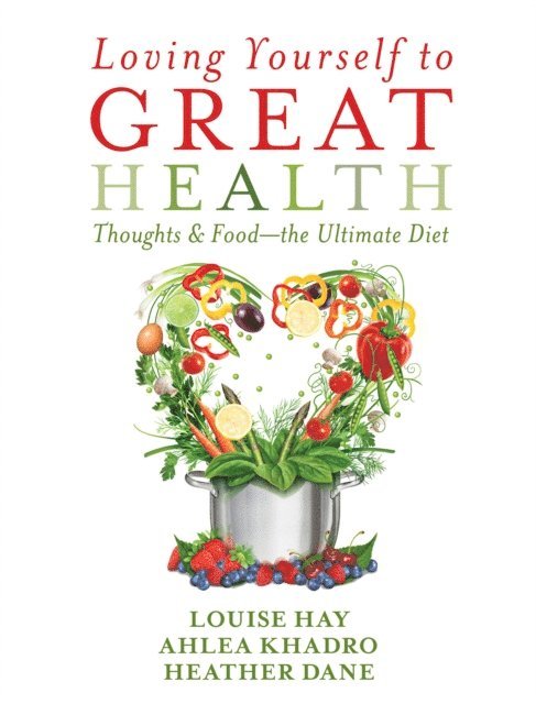 Heather Dane, Ahlea Khadro, Louise Hay - Loving Yourself to Great Health, E-bok