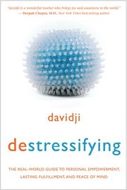 Destressifying: The Real-World Guide to Personal Empowerment, Lasting Fulfillment, and Peace of Mind