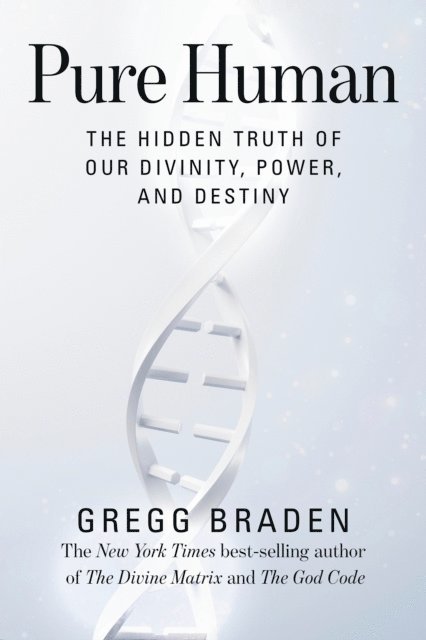 Gregg Braden - Pure Human, E-bok