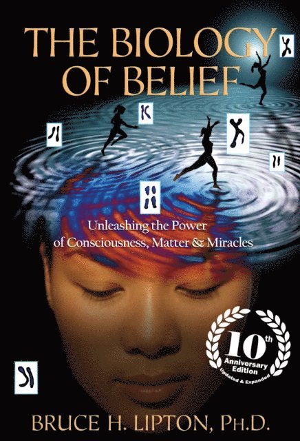 PHD Bruce H. Lipton - Biology of Belief 10th Anniversary Edition, E-bok