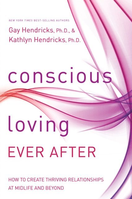 Kathlyn Hendricks, Ph.D. Gay Hendricks - Conscious Loving Ever After, E-bok