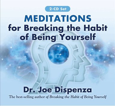 Joe Dispenza - Meditations for Breaking the Habit of Being Yourself, CD-bok