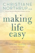 Making Life Easy: How the Divine Inside Can Heal Your Body and Your Life