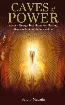 Sergio Maga a. - Caves of Power: Ancient Energy Techniques for Healing, Rejuvenation and Manifestation, Häftad. Tillgänglighet: Lägg i varukorg
