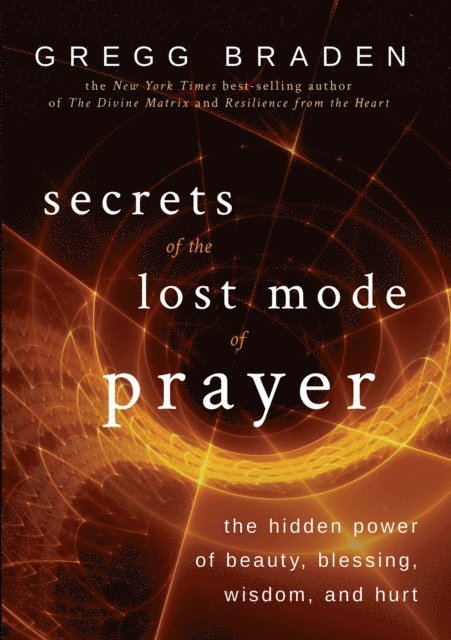 Gregg Braden - Secrets of the Lost Mode of Prayer, E-bok