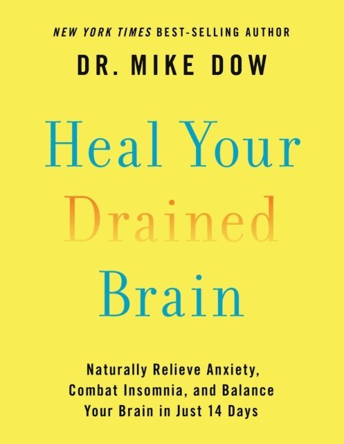 Dr. Mike Dow - Heal Your Drained Brain, E-bok