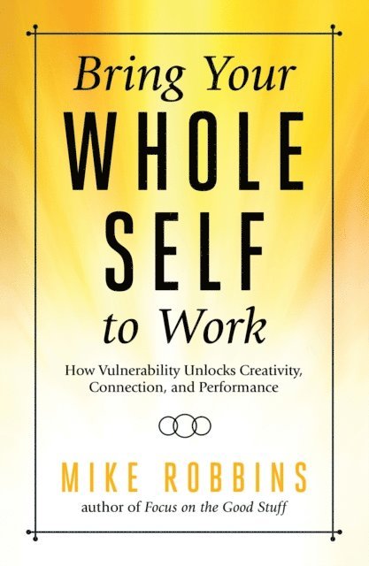 Mike Robbins - Bring Your Whole Self To Work, E-bok