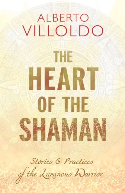 Dr. Alberto Villoldo - Heart of the Shaman, E-bok
