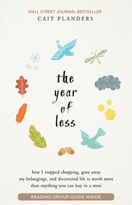 Cait Flanders - The Year of Less: How I Stopped Shopping, Gave Away My Belongings, and Discovered Life Is Worth More Than Anything You Can Buy in a Store, Häftad