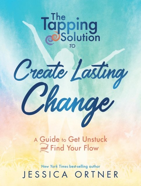 Jessica Ortner - Tapping Solution to Create Lasting Change, E-bok
