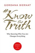 #Knowthetruth: Why Knowing Who You Are Changes Everything
