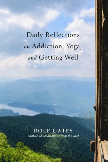 Rolf Gates - Daily Reflections on Addiction, Yoga, and Getting Well, E-bok