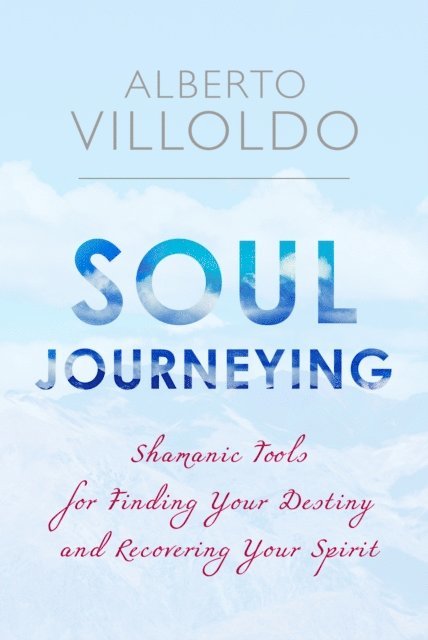 Dr. Alberto Villoldo - Soul Journeying, E-bok