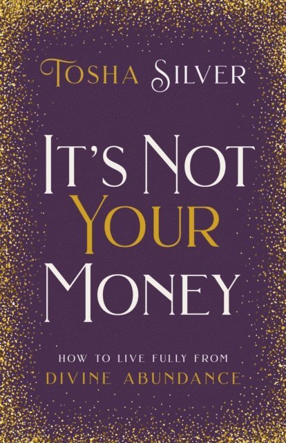 Tosha Silver - It's Not Your Money, E-bok