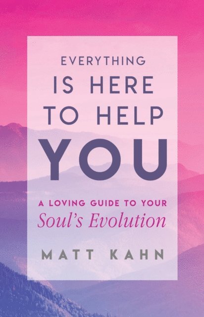 Matt Kahn - Everything Is Here to Help You, E-bok