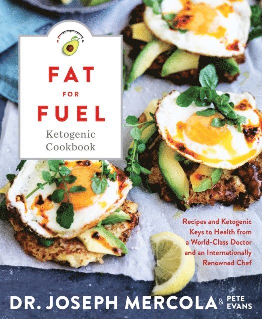 Dr. Joseph Mercola - Fat for Fuel Ketogenic Cookbook, E-bok