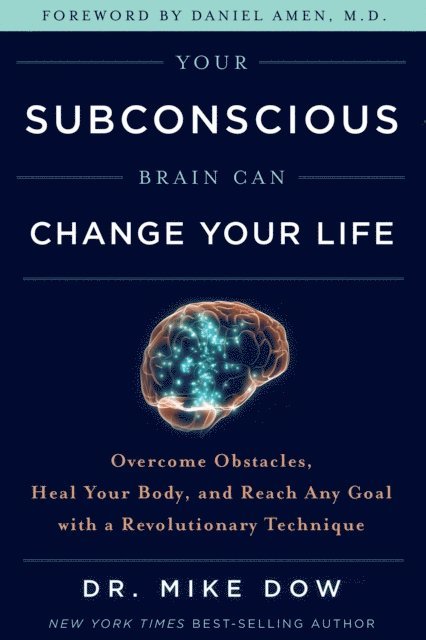 Dr. Mike Dow - Your Subconscious Brain Can Change Your Life, E-bok