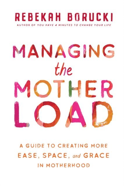 Rebekah Borucki - Managing the Motherload, E-bok