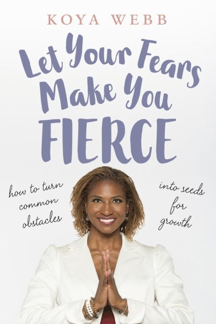 Koya Webb - Let Your Fears Make You Fierce, E-bok