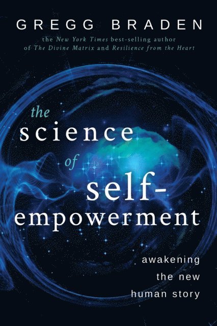 Gregg Braden - Science of Self-Empowerment, E-bok