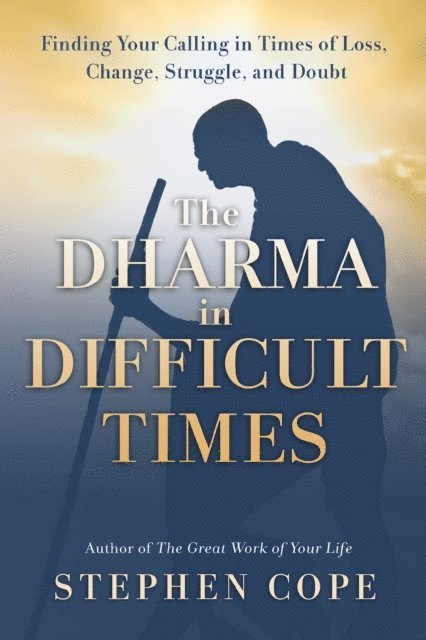 Stephen Cope - Dharma in Difficult Times, E-bok