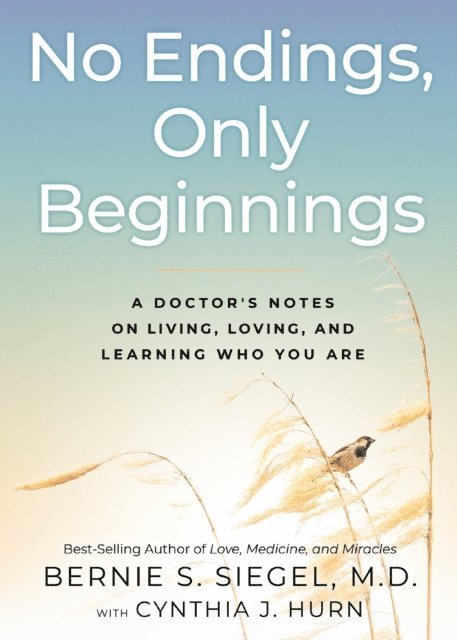 Cynthia J. Hurn, MD Bernie S. Siegel - No Endings, Only Beginnings, E-bok