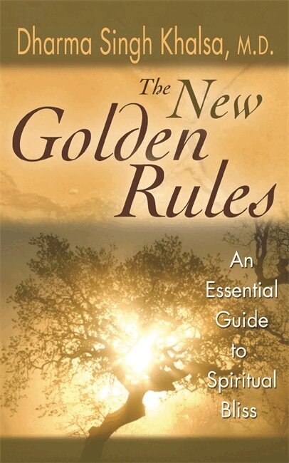 Dharma Singh Khalsa - The New Golden Rules: The Ultimate Guide To Spiritual Bliss, Häftad