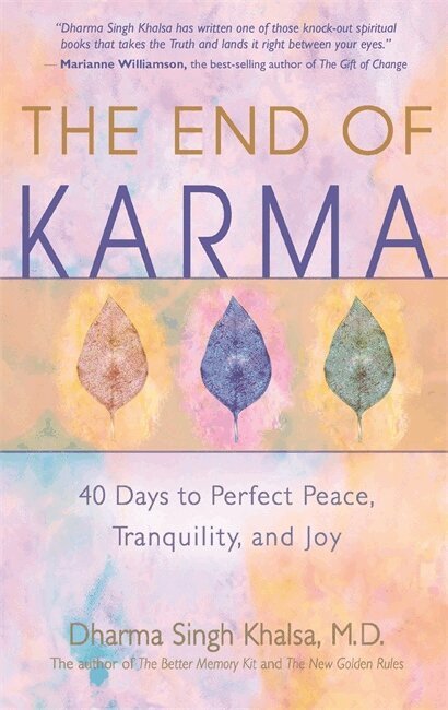 Dharma Singh Khalsa - The End of Karma: 40 Days to Perfect Peace, Tranquility, and Joy, Häftad