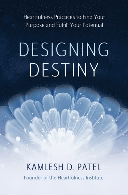 Kamlesh D. Patel - Designing Destiny, E-bok