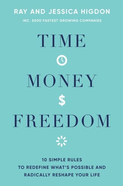 Jessica Higdon, Ray Higdon - Time, Money, Freedom, E-bok