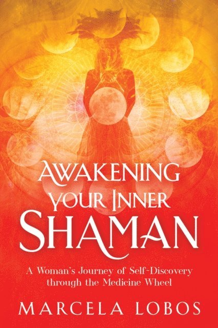Marcela Lobos - Awakening Your Inner Shaman, E-bok