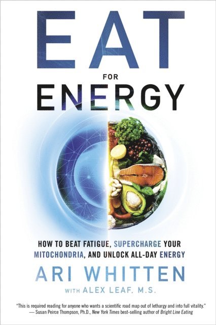 Alex Leaf M.S., MS Ari Whitten - Eat for Energy, E-bok
