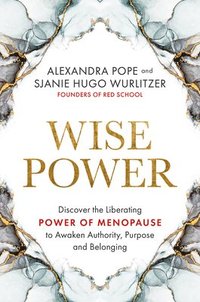 Wise Power: Discover the Liberating Power of Menopause to Awaken Authority, Purpose and Belo Nging