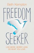 Freedom Seeker: Live More. Worry Less. Do What You Love.