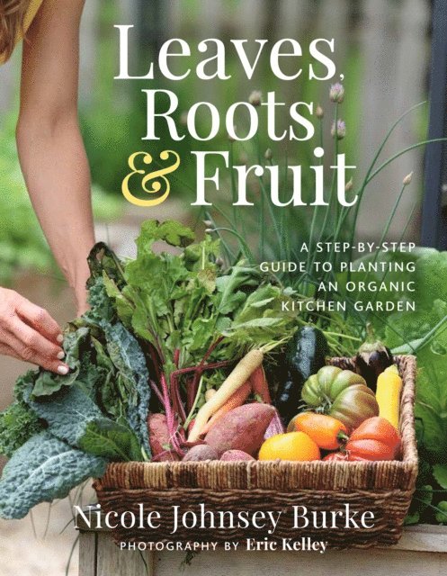 Nicole Johnsey Burke - Leaves, Roots & Fruit, E-bok