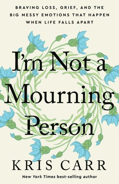 Kris Carr - I'm Not a Mourning Person, E-bok