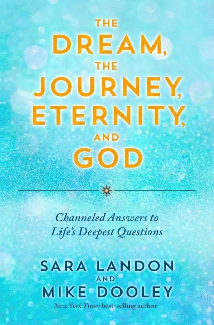 Mike Dooley, Sara Landon - Dream, the Journey, Eternity, and God, E-bok