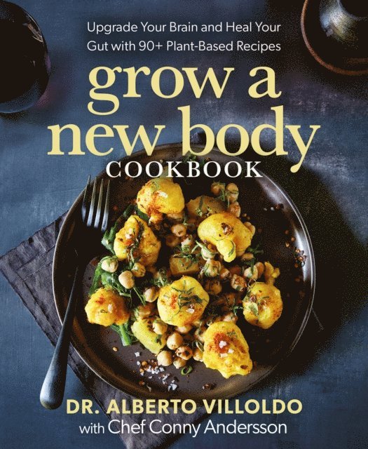 Conny Andersson, Dr. Alberto Villoldo - Grow a New Body Cookbook, E-bok