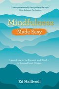 Mindfulness Made Easy: Learn How to Be Present and Kind - to Yourself and Others