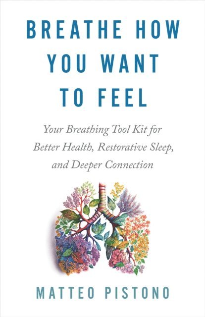 Matteo Pistono - Breathe How You Want to Feel, E-bok