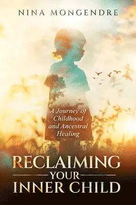 Nina Mongendre - Reclaiming Your Inner Child: A Journey of Childhood and Ancestral Healing, Häftad. Tillgänglighet: Lägg i varukorg